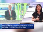 Sejarah Baru! Indonesia Kini Memiliki Pabrik Baterai Kendaraan Listrik Terbesar di Asia Tenggara